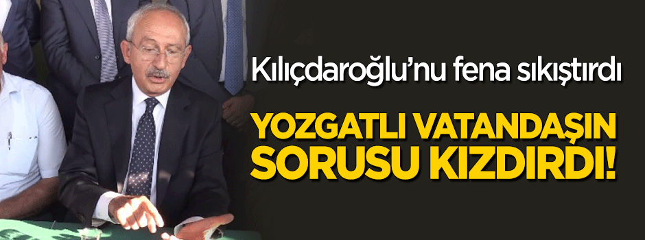 Kılıçdaroğlu'nu fena sıkıştırdı! Yozgatlı vatandaşın sorusu kızdırdı