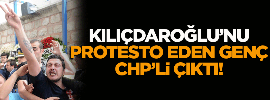 Kılıçdaroğlu'nu protesto eden genç CHP'li çıktı