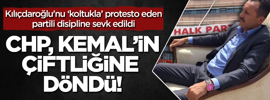 Kılıçdaroğlu'nu protesto eden partili disipline sevk edildi