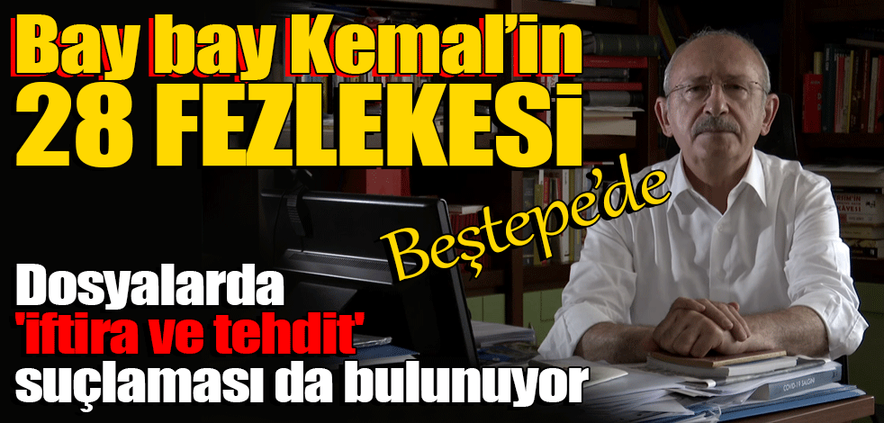 Kılıçdaroğlu’nun 28 fezlekesi Beştepe’de: Dosyalarda 'iftira ve tehdit' suçlaması da bulunuyor