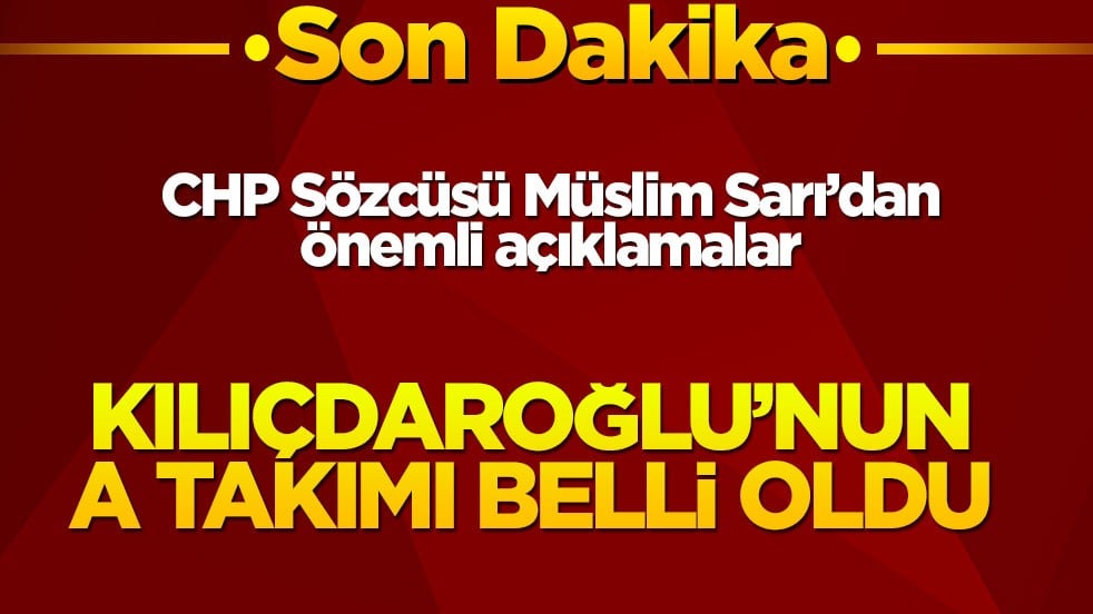 Kılıçdaroğlu'nun A Takımı belli oldu! Müslim Sarı'dan önemli açıklamalar