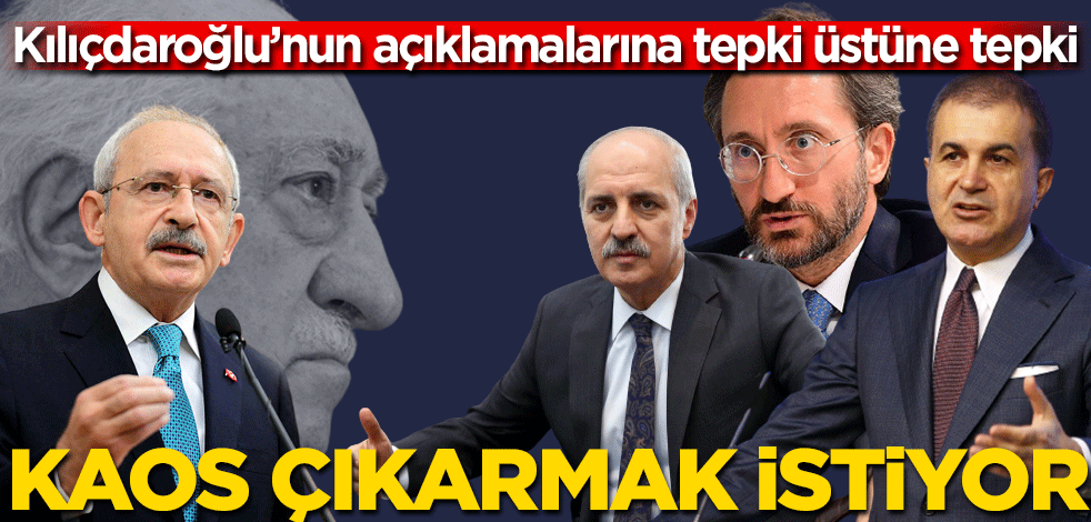 Kılıçdaroğlu'nun açıklamalarına tepki üstüne tepki "İç kaos oluşturmak istiyor"