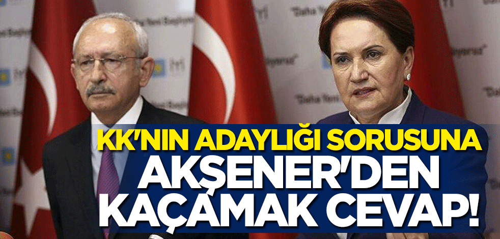 Kılıçdaroğlu'nun adaylığı sorusuna Meral Akşener'den kaçamak cevap