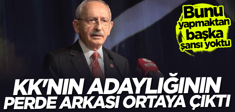 Kılıçdaroğlu'nun adaylığının perde arkası ortaya çıktı... Bunu yapmaktan başka şansı yoktu