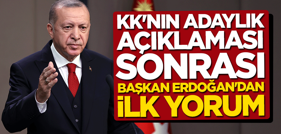 Kılıçdaroğlu'nun adaylık açıklamasına Cumhurbaşkanı Erdoğan'dan ilk yorum