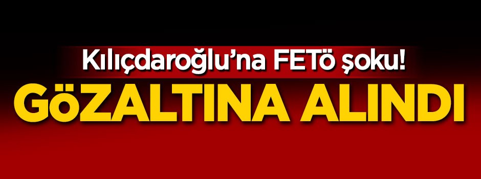 Kılıçdaroğlu'nun avukatı gözaltına alındı