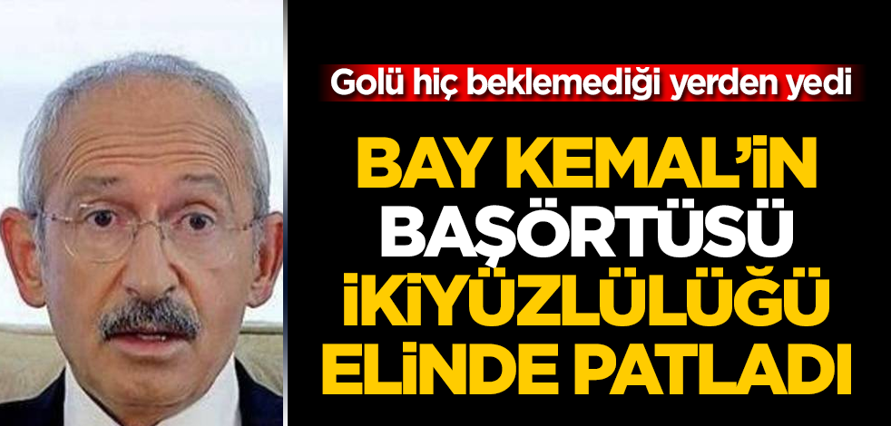 Kılıçdaroğlu'nun "başörtüsü" ikiyüzlülüğü elinde patladı! Golü hiç beklemediği yerden yedi