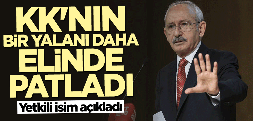 Kılıçdaroğlu'nun bir yalanı daha elinde patladı