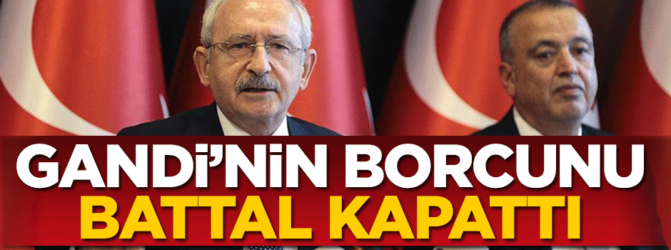 Kılıçdaroğlu’nun borcunu Battal İlgezdi ödedi!