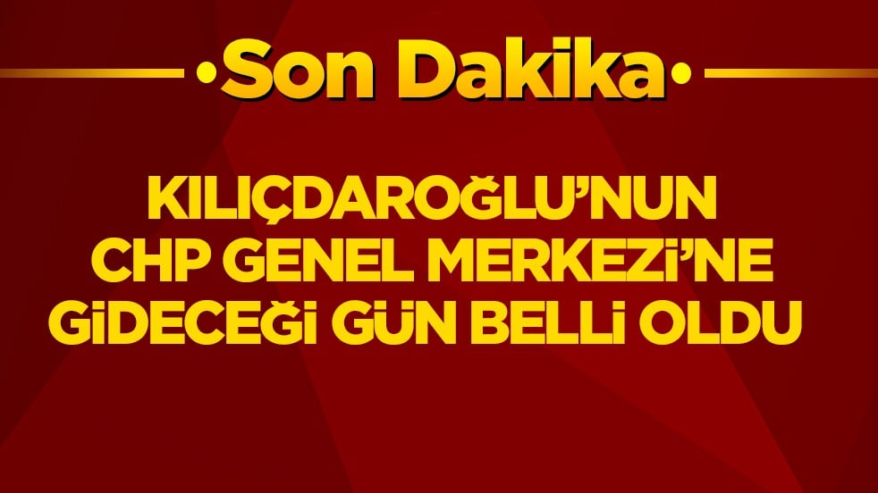 Kılıçdaroğlu’nun CHP Genel Merkezi’ne gideceği gün belli oldu