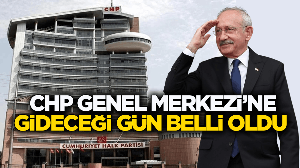 Kılıçdaroğlu’nun CHP Genel Merkezi’ne gideceği gün belli oldu