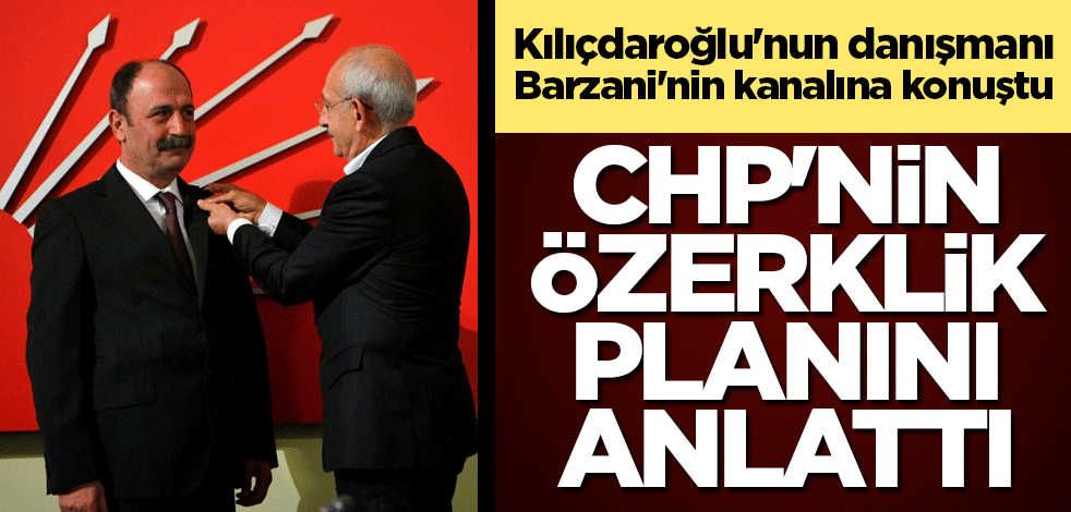 Kılıçdaroğlu'nun danışmanı Barzani'nin kanalında ağzındaki baklayı çıkardı: CHP'nin özerklik planını anlattı