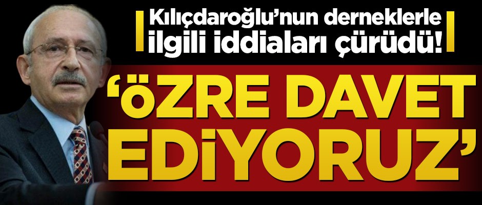 Kılıçdaroğlu’nun derneklerle ilgili iddiaları çürüdü! ‘Özre davet ediyoruz’