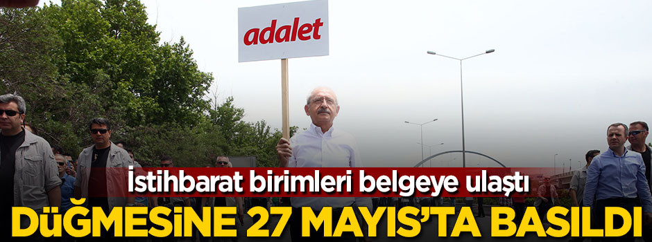 Kılıçdaroğlu'nun düğmesine 27 Mayıs'ta basıldı
