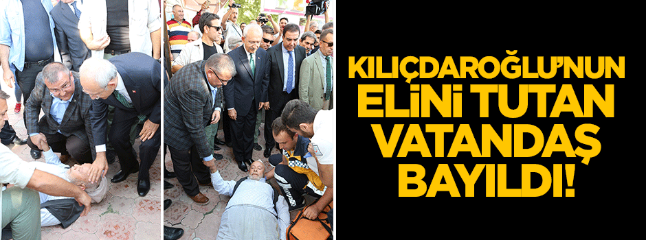 Kılıçdaroğlu'nun elini tutan vatandaş bayıldı!