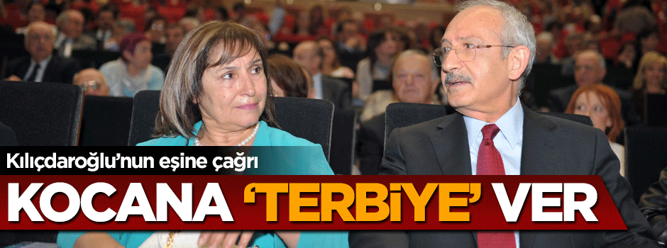 Kılıçdaroğlu'nun eşine çağrı: Kocasına 'terbiye' versin