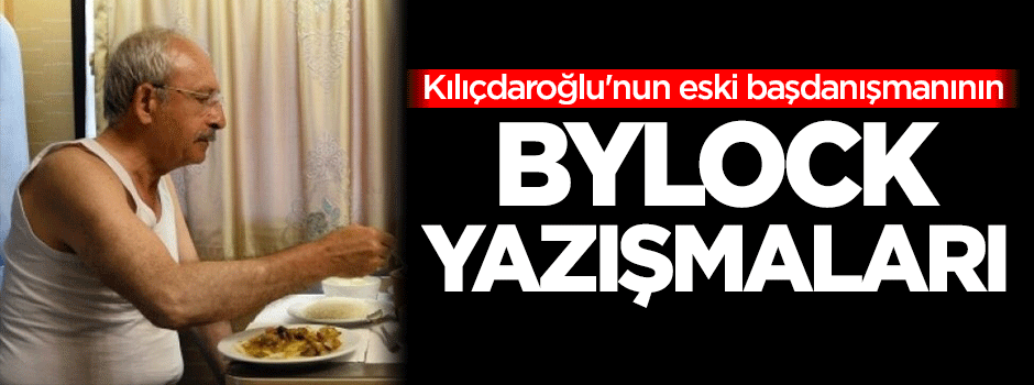 Kılıçdaroğlu'nun eski başdanışmanının ByLock yazışmaları