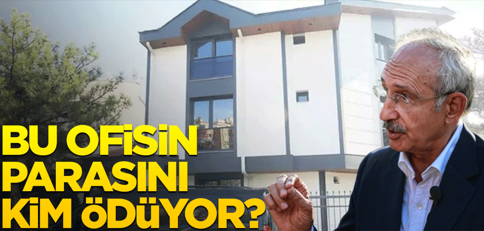 Kılıçdaroğlu'nun gelirine ve giderine bakın! Bu ofisin sponsoru kim?