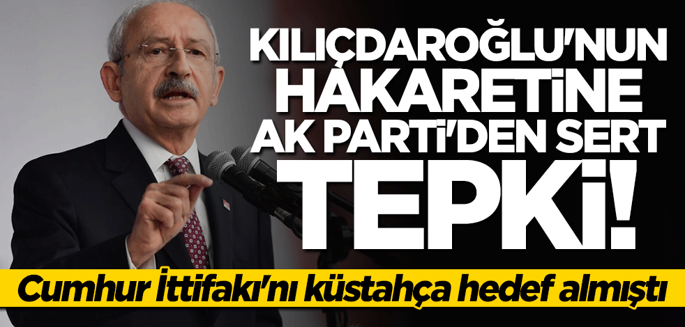 Kılıçdaroğlu'nun hakaretine AK Parti'den sert tepki