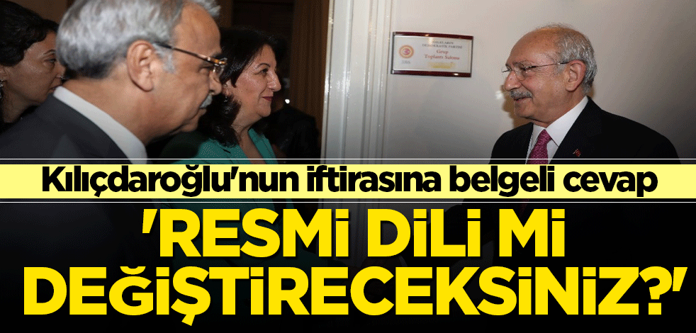 Kılıçdaroğlu'nun iftirasına belgeli cevap! 'Resmi dili mi değiştireceksiniz?'