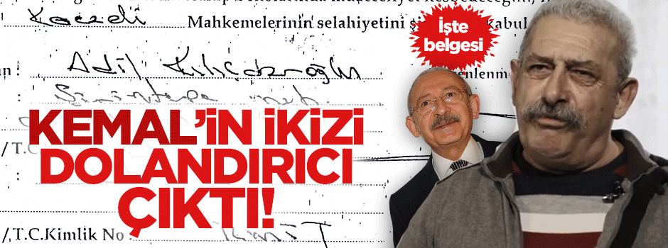Kılıçdaroğlu’nun ikizi dolandırıcı çıktı