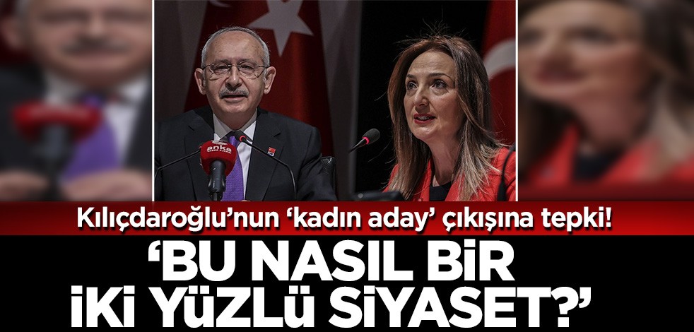 Kılıçdaroğlu'nun 'kadın milletvekili' çıkışına tepki! 'Bu nasıl iki yüzlü bir siyasettir?'