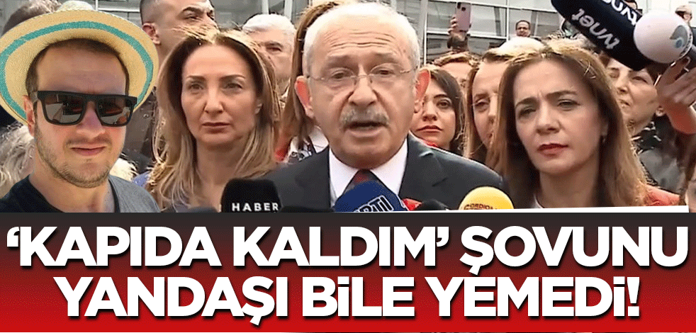 Kılıçdaroğlu'nun 'kapıda kaldım' şovunu yandaşı bile yemiyor! Şahan Gökbakar çileden çıktı!