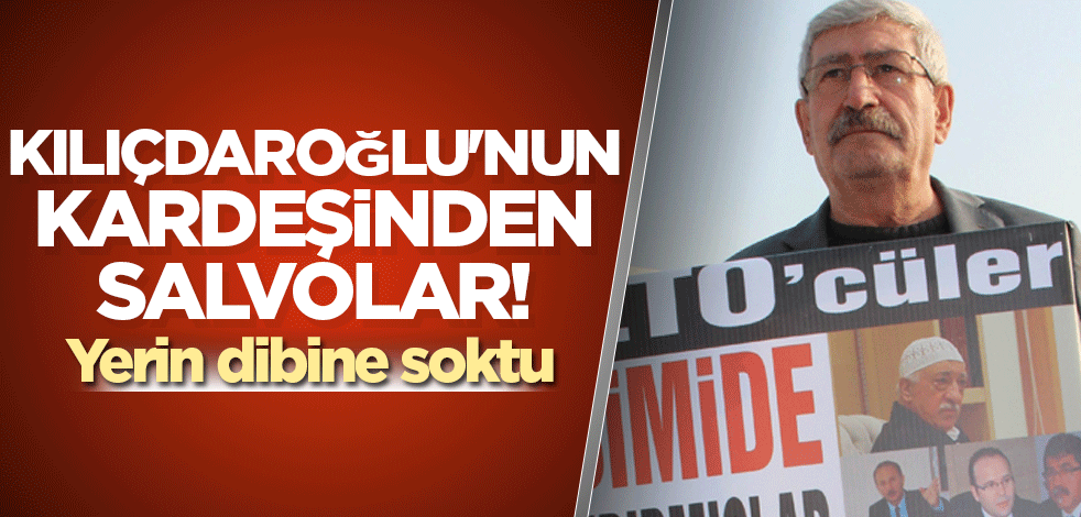 Kılıçdaroğlu'nun kardeşinden salvolar! Yerin dibine soktu