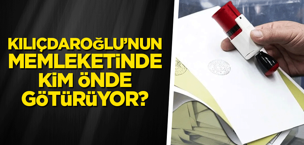 Kılıçdaroğlu'nun memleketinde kim önde?