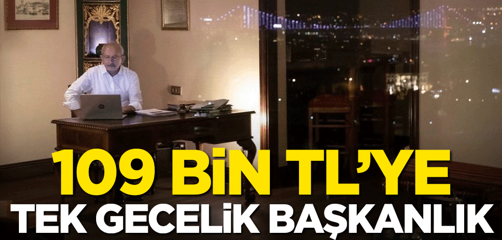 Kılıçdaroğlu'nun 'mütevazilik' maskesi düştü! 109 bin TL'ye tek gecelik başkanlık