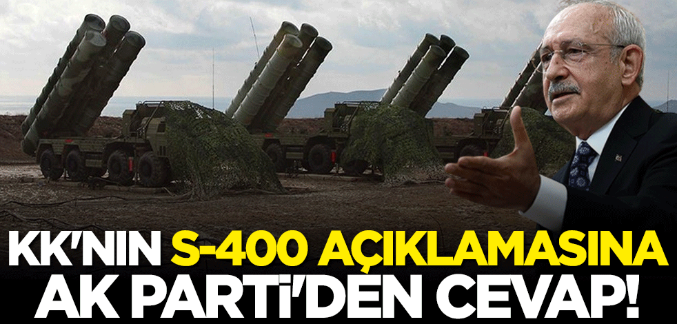 Kılıçdaroğlu'nun S-400 açıklamasına AK Parti'den cevap