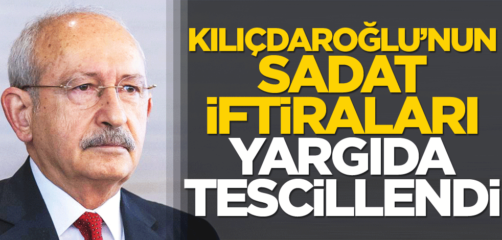 Kılıçdaroğlu’nun SADAT iftiraları yargıda tescillendi