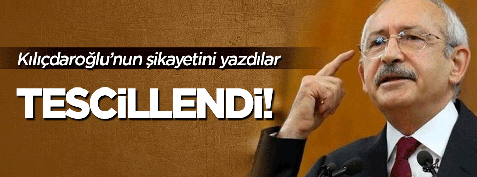 Kılıçdaroğlu'nun şikayeti tescillendi