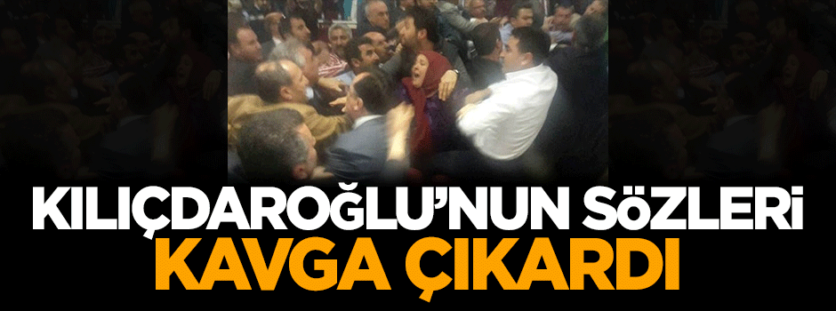 Kılıçdaroğlu'nun skandal sözleri kavga çıkardı
