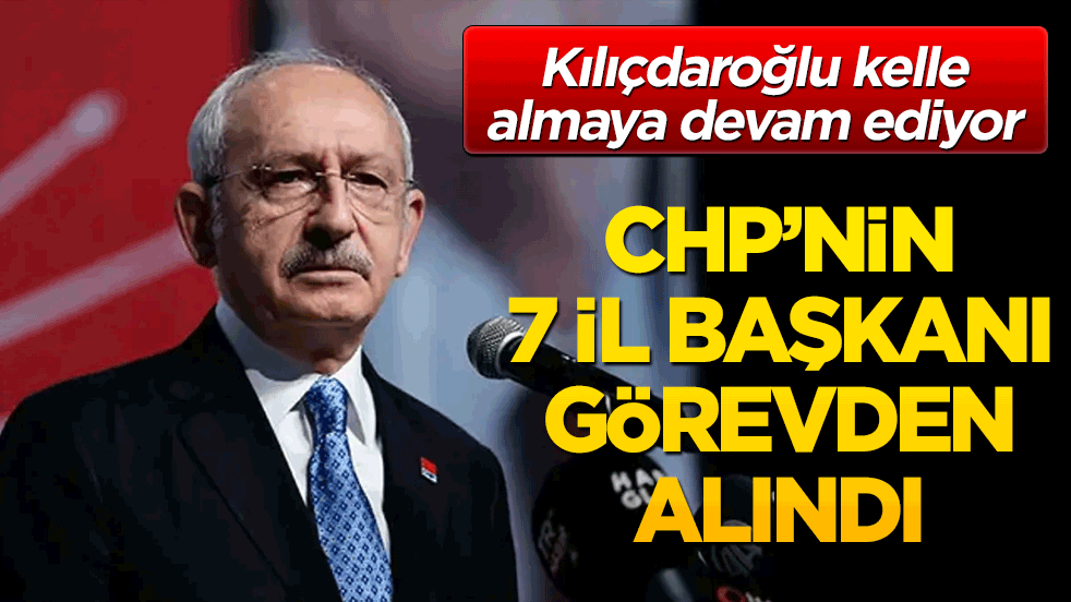 Kılıçdaroğlu'nun sözcüsü 7 il başkanının görevden alındığını duyurdu