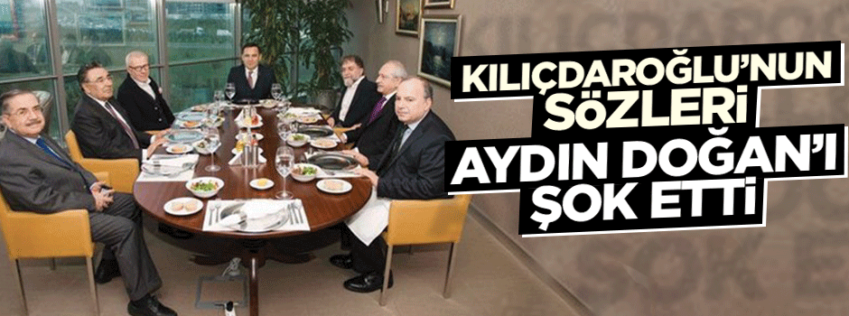 Kılıçdaroğlu'nun sözleri Aydın Doğan'ı şok etti!