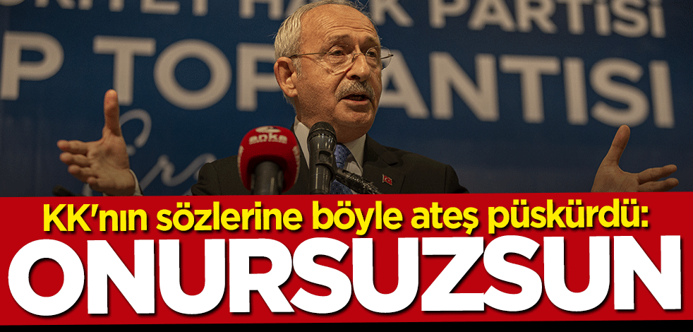 Kılıçdaroğlu'nun sözlerine ateş püskürdü: Onursuzsun