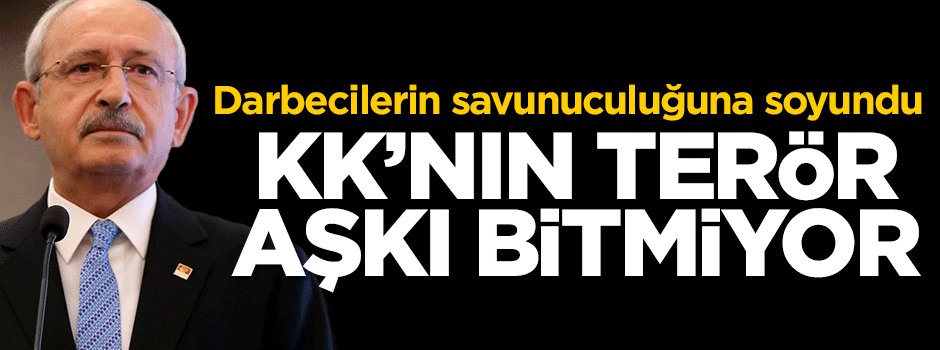Kılıçdaroğlu'nun terör aşkı bitmek bilmiyor