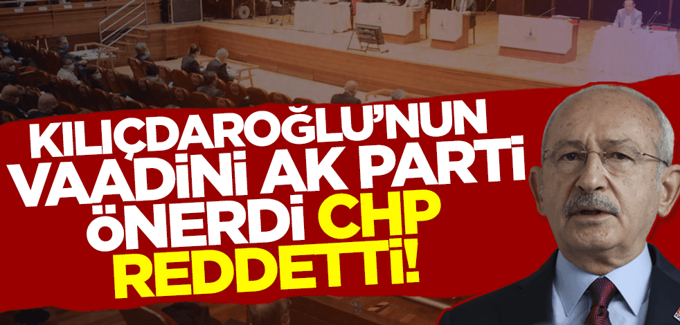 Kılıçdaroğlu’nun vaadi havada kaldı! AK Parti önerdi, CHP’li İzmir Büyükşehir reddetti