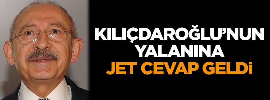 Kılıçdaroğlu'nun yalanına jet cevap
