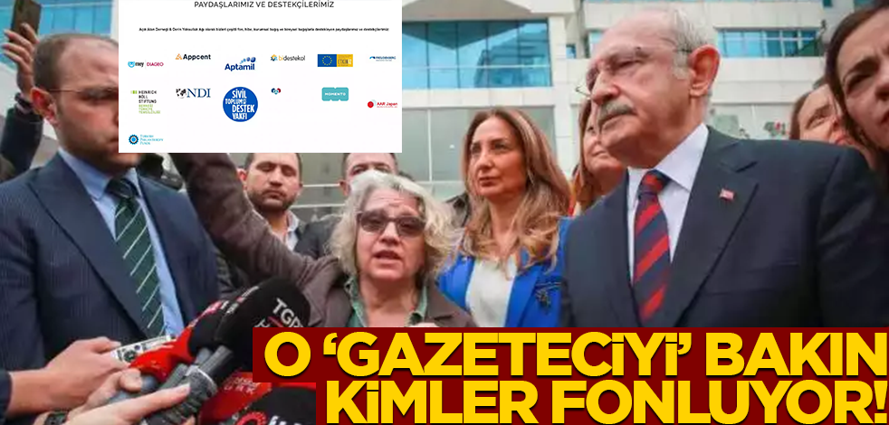 Kılıçdaroğlu'nun yanındaki "gazeteciyi" bakın kim fonluyor!