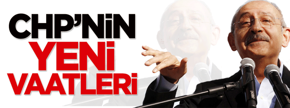 Kılıçdaroğlu'nun yeni vaatleri