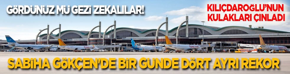 Kılıçdaroğlu'nun yine kulakları çınladı! Sabiha Gökçen'de tarihi gün: Bir günde dört ayrı rekor