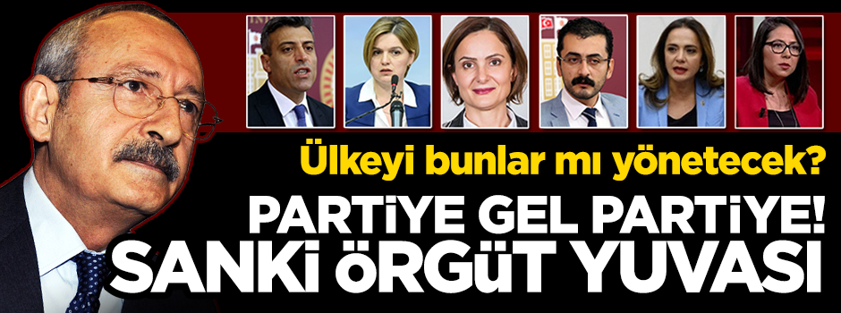 Kılıçdaroğlu'nun 'yoldaş'larına bakın...Siyasi parti değil sanki örgüt yuvası!