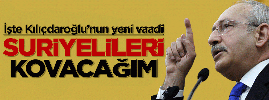 Kılıçdaroğlu'u açıkladı: Suriyelileri kovacağım