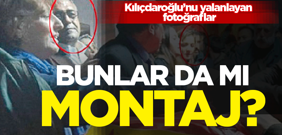 Kılıçdaroğlu'nu yalanlayan fotoğraflar