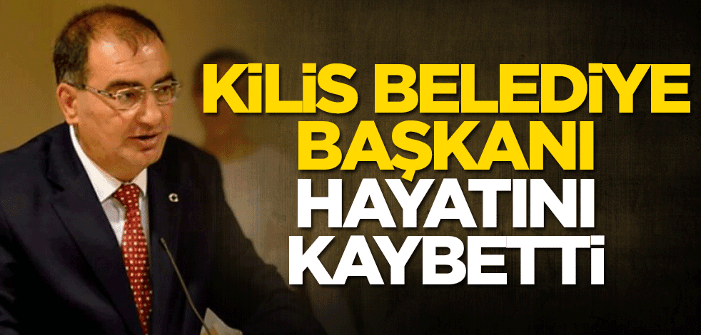 Kilis Belediye Başkanı Mehmet Abdi Bulut hayatını kaybetti