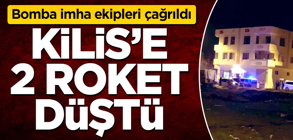 Kilis'e 2 roket düştü! Bomba imha ekipleri çağrıldı