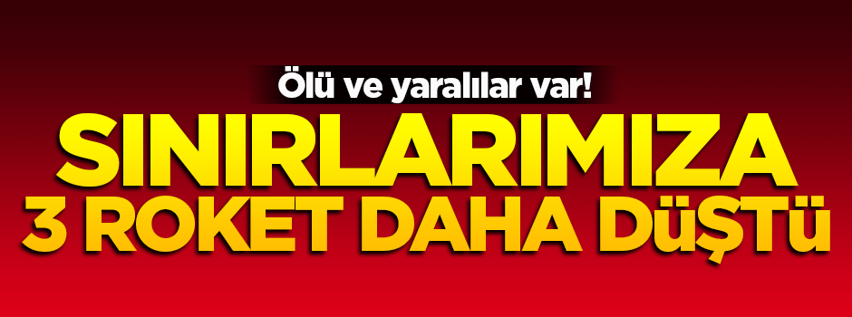 Kilis’e 3 roket daha düştü: 1 ölü, 7 yaralı