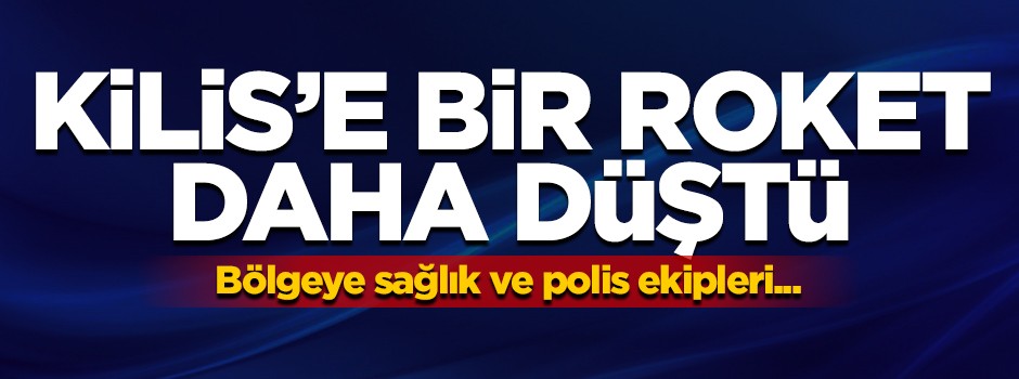 Kilis'e bir roket daha düştü!